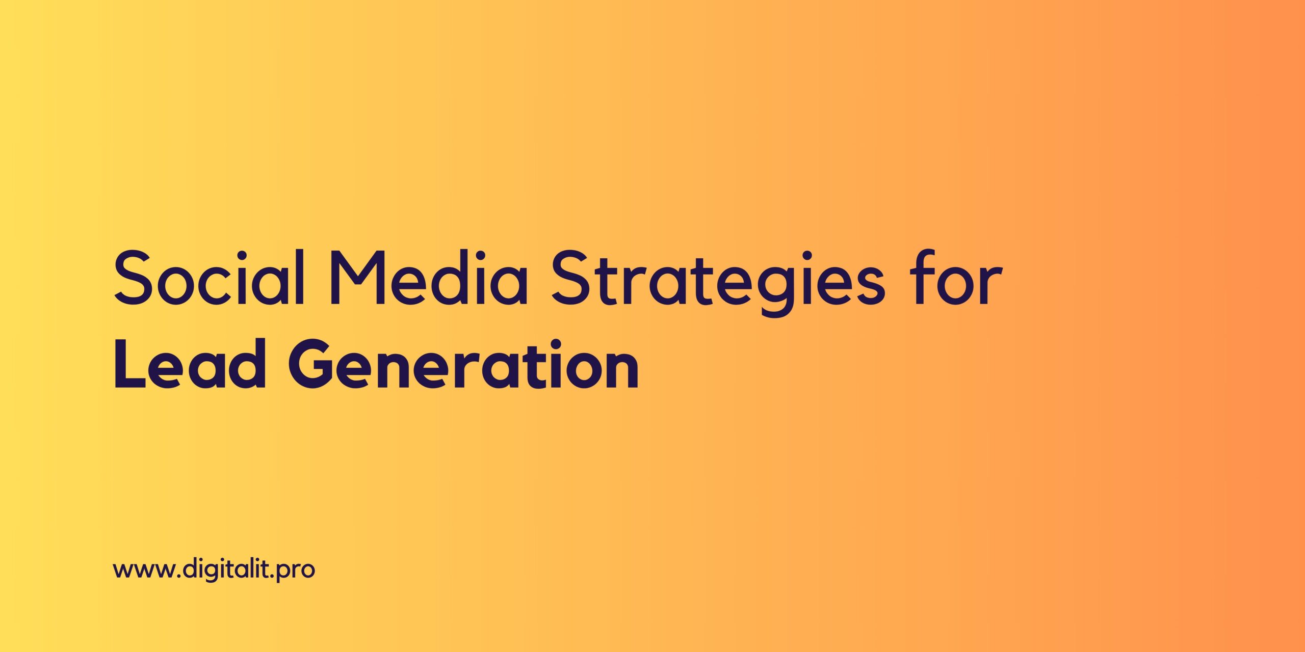 Masterful Social Media Strategies for Lead Generation: From Likes to Leads