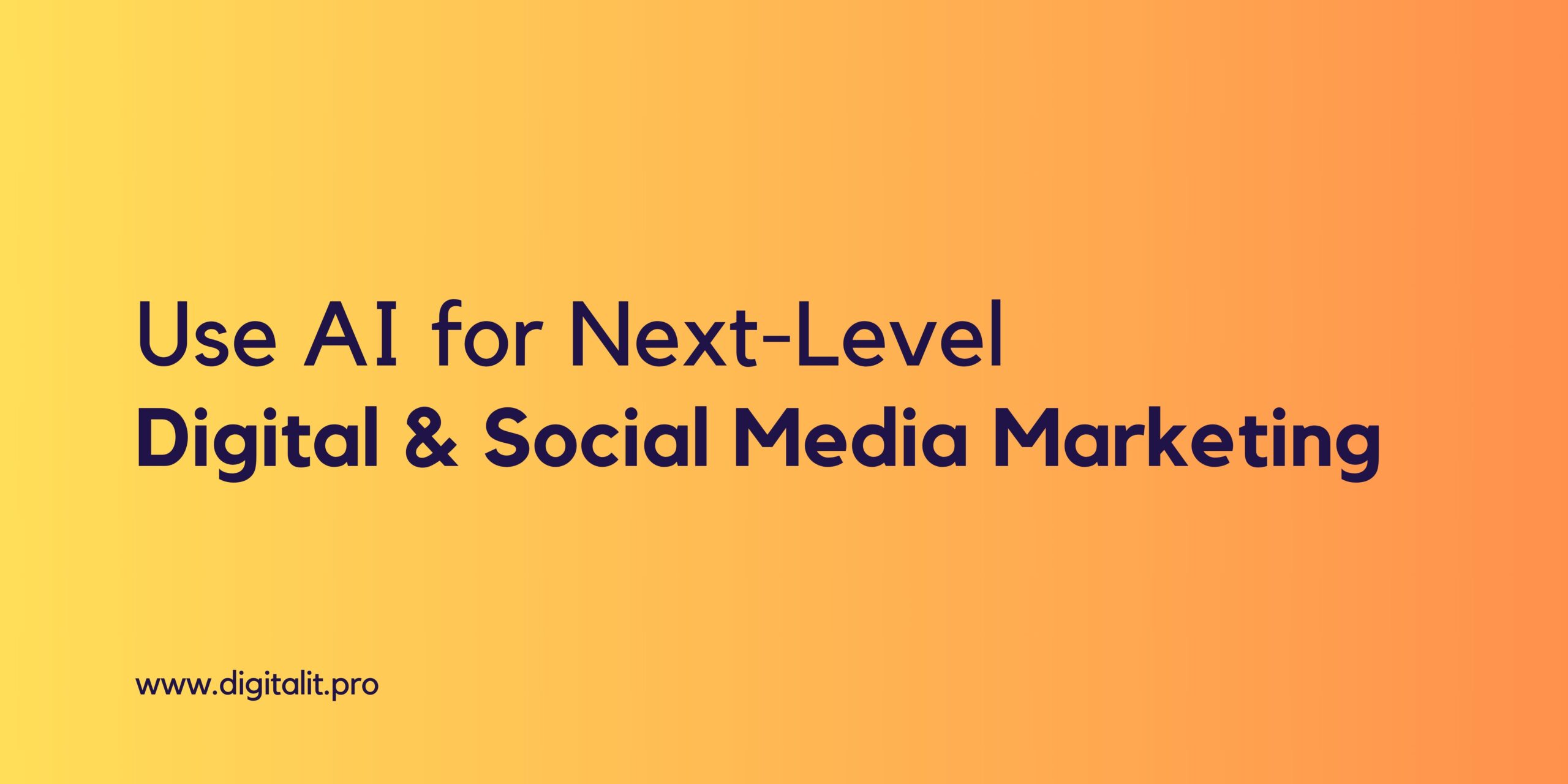 How to use AI for Next-Level Digital and Social Media Marketing