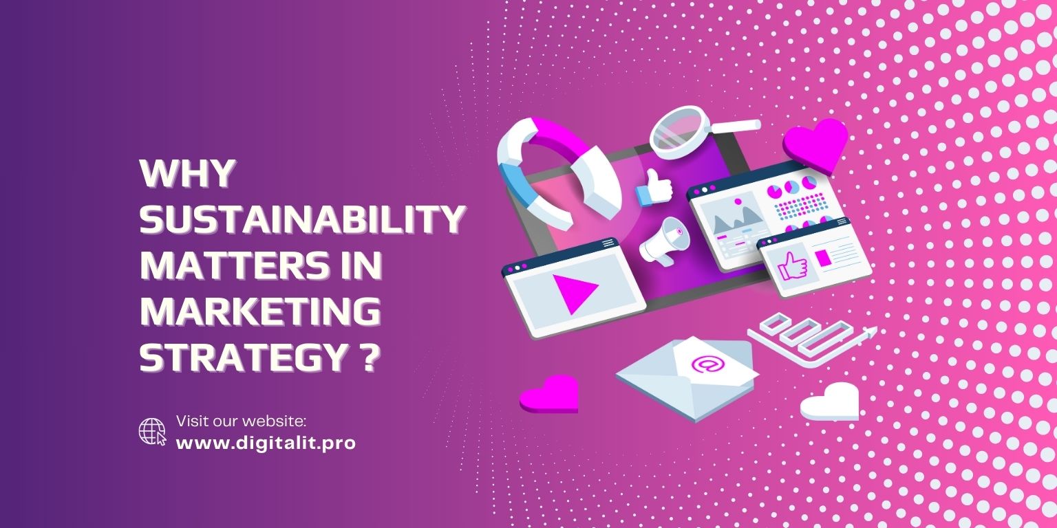 Why Sustainability Matters in Modern Marketing Strategy?